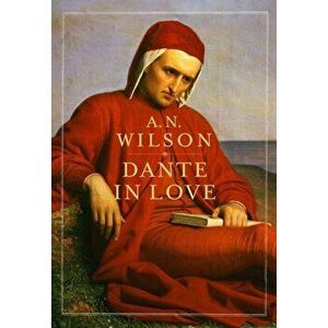 Dante in Love, Paperback - A. N. Wilson imagine