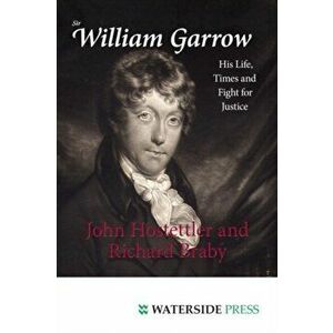 Sir William Garrow. His Life, Times and Fight for Justice, Paperback - Richard Braby imagine