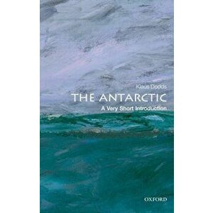 Antarctic: A Very Short Introduction, Paperback - Klaus Dodds imagine