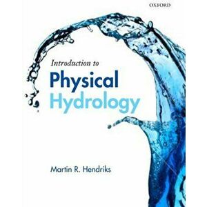 Introduction to Physical Hydrology, Paperback - Martin Hendriks imagine