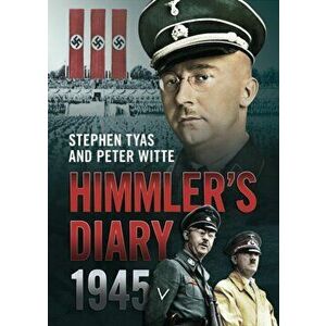 Himmler's Diary 1945. A Calendar of Events Leading to Suicide, Hardback - Peter Witte imagine