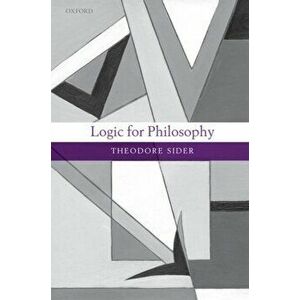 Logic for Philosophy, Paperback - Theodore Sider imagine
