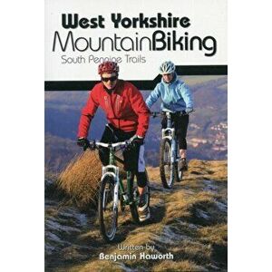 West Yorkshire Mountain Biking - South Pennine Trails, Paperback - Benjamin Haworth imagine