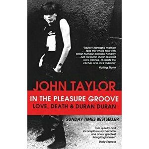 In The Pleasure Groove. Love, Death and Duran Duran, Paperback - John Taylor imagine