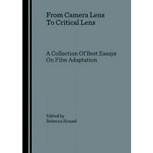 From Camera Lens To Critical Lens. A Collection Of Best Essays On Film Adaptation, Hardback - *** imagine