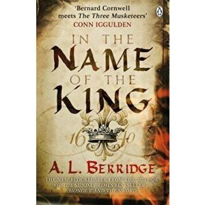 In the Name of the King, Paperback - A. L. Berridge imagine