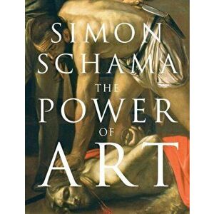 Power of Art, Paperback - Simon, CBE Schama imagine