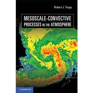 Mesoscale-Convective Processes in the Atmosphere, Hardback - Robert J. Trapp imagine