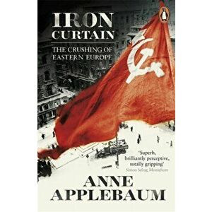 Iron Curtain. The Crushing of Eastern Europe 1944-56, Paperback - Anne Applebaum imagine