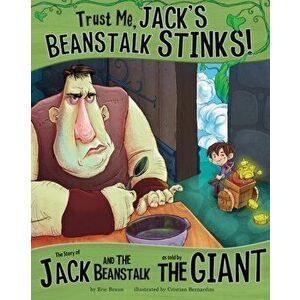 Trust Me, Jack's Beanstalk Stinks!. The Story of Jack and the Beanstalk as Told by the Giant, Paperback - Eric Braun imagine