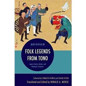 Folk Legends from Tono. Japan's Spirits, Deities, and Phantastic Creatures, Paperback - *** imagine