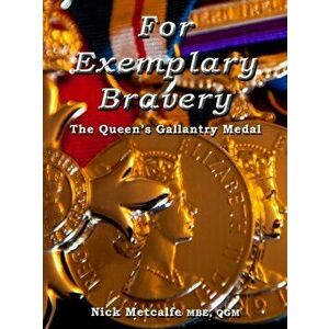 For Exemplary Bravery - The Queen's Gallantry Medal, Hardback - Nick Metcalfe imagine