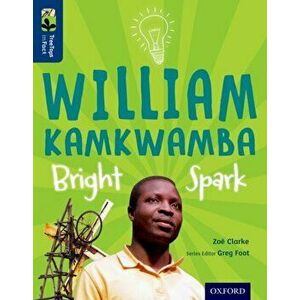Oxford Reading Tree TreeTops inFact: Level 14: William Kamkwamba: Bright Spark, Paperback - Zoe Clarke imagine