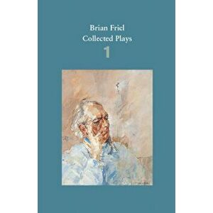 Brian Friel: Collected Plays - Volume 1, Paperback - Brian Friel imagine