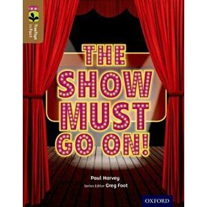 Oxford Reading Tree TreeTops inFact: Level 18: The Show Must Go On!, Paperback - Paul Harvey imagine