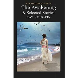 Awakening and Selected Stories, Paperback - Kate Chopin imagine