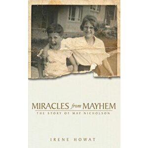 Miracles from Mayhem. The story of May Nicholson, Paperback - May Nicholson imagine