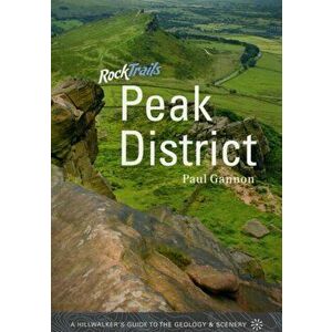 Rock Trails Peak District. A Hillwalker's Guide to the Geology & Scenery, Paperback - Paul Gannon imagine