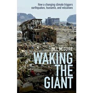 Waking the Giant. How a changing climate triggers earthquakes, tsunamis, and volcanoes, Paperback - Bill McGuire imagine