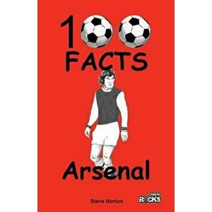 Arsenal - 100 Facts, Paperback - Steve Horton imagine