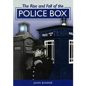 Rise and Fall of the Police Box, Paperback - John Bunker imagine