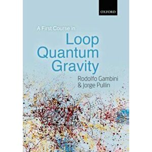 First Course in Loop Quantum Gravity, Hardback - Jorge Pullin imagine