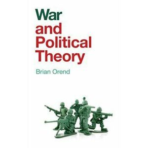 War and Political Theory, Paperback - Brian Orend imagine
