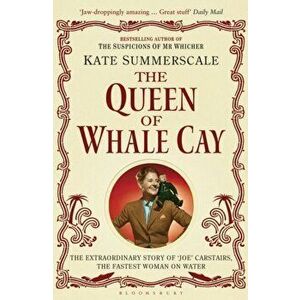 Queen of Whale Cay. The Extraordinary Story of 'Joe' Carstairs, the Fastest Woman on Water, Paperback - Kate Summerscale imagine
