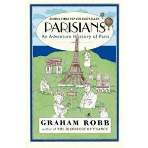 Parisians. An Adventure History of Paris, Paperback - Graham Robb imagine
