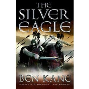 Silver Eagle. (The Forgotten Legion Chronicles No. 2), Paperback - Ben Kane imagine