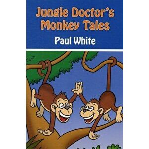 Jungle Doctor's Monkey Tales, Paperback - Paul White imagine