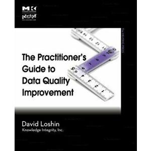 Practitioner's Guide to Data Quality Improvement, Paperback - David Loshin imagine