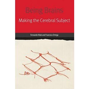 Being Brains. Making the Cerebral Subject, Hardback - Francisco Ortega imagine