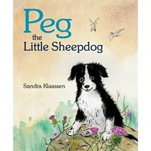 Peg the Little Sheepdog, Paperback - Sandra Klaassen imagine