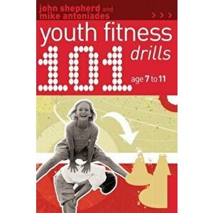 101 Youth Fitness Drills Age 7-11, Paperback - Mike Antoniades imagine