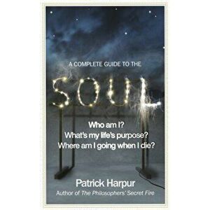 Complete Guide to the Soul, Paperback - Patrick Harpur imagine