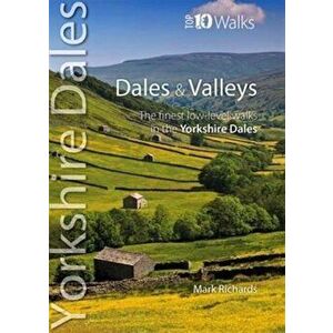 Dales & Valleys. The Finest Low-Level Walks in the Yorkshire Dales, Paperback - Mark Richards imagine