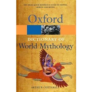 Dictionary of World Mythology, Paperback - Arthur Cotterell imagine