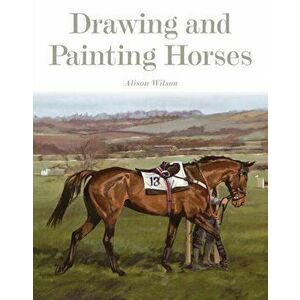 Drawing and Painting Horses, Paperback - Alison Wilson imagine