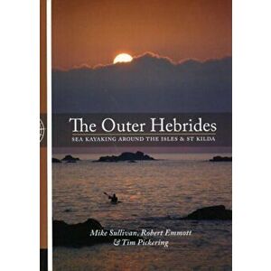 Outer Hebrides. Sea Kayaking Around the Isles & St Kilda, Paperback - Tim Pickering imagine