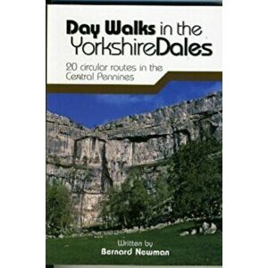 Day Walks in the Yorkshire Dales. 20 circular routes in the Central Pennines, Paperback - Bernard Newman imagine