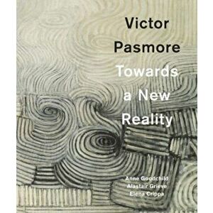Victor Pasmore. Towards a New Reality, Hardback - Anne Goodchild imagine