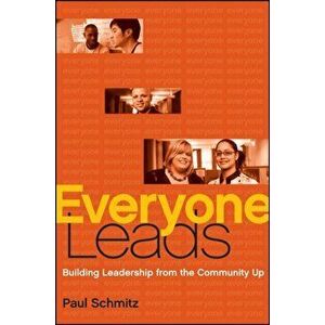 Everyone Leads. Building Leadership from the Community Up, Hardback - Paul Schmitz imagine