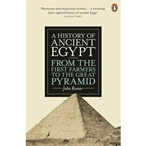 History of Ancient Egypt. From the First Farmers to the Great Pyramid, Paperback - John Romer imagine