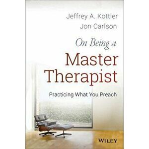 On Being a Master Therapist. Practicing What You Preach, Paperback - Jon, Psy.D., Ed.D. Carlson imagine