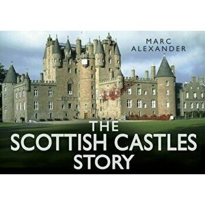 Scottish Castles Story, Hardback - Marc Alexander imagine