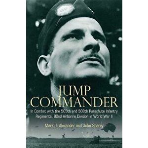 Jump Commander. In Combat with the 82nd Airborne in World War II, Paperback - John Sparry imagine