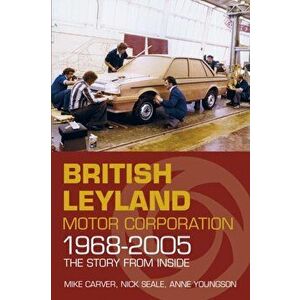 British Leyland Motor Corporation 1968-2005. The Story from Inside, Paperback - Anne Youngson imagine