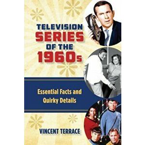 Television Series of the 1960s. Essential Facts and Quirky Details, Hardback - Vincent Terrace imagine
