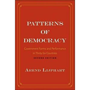 Patterns of Democracy. Government Forms and Performance in Thirty-Six Countries, Paperback - Arend Lijphart imagine